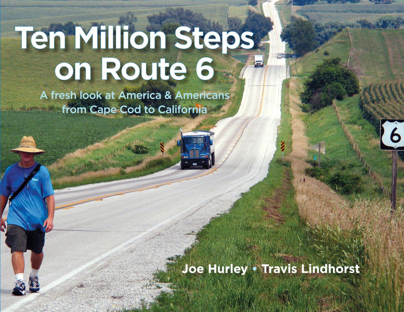 Ten Million Steps on Route 6 - Joe Hurley with photos by Travis Lindhorst