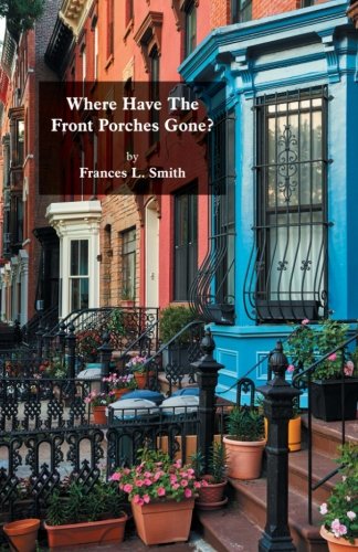 Where Have All The Front Porches - Frances L Smith