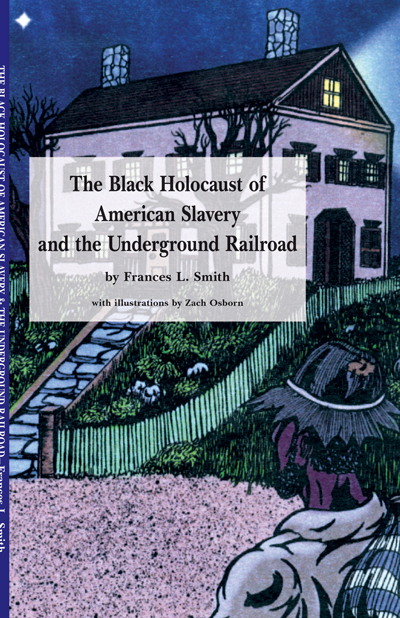 The Black Holocaust of American Slavery and the Underground Railroad - Frances L Smith